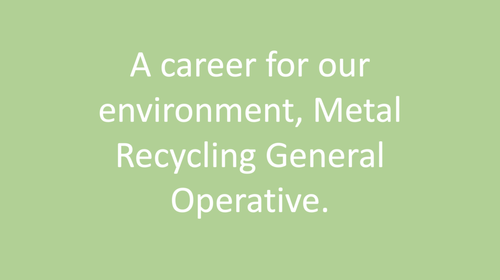 Thumbnail with description about the article. A career for our environment, Metal Recycling General Operative.