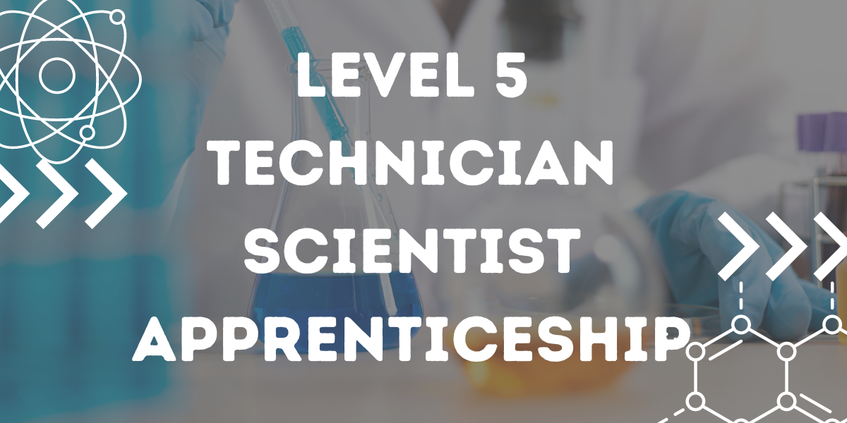 Laboratory background and white text saying “Level 5 Technician Scientist Apprenticeship” with science graphics.